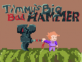 เกม Timmys Big Bad Hammer