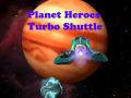 เกม Planet Heroes Turbo Shuttle   