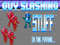 เกม Guy Slashing Stuff in the Future...