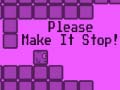 เกม Please Make It Stop