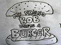 เกม My Friend Bob Wants a Burger