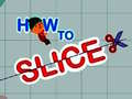 เกม How to slice