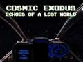 เกม Cosmic Exodus: Echoes of A Lost World