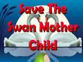 เกม Save The Swan Mother Child
