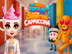 เกม From Nerd to Popular Ballerina Cappuccina